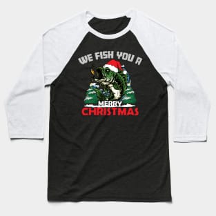 We Fish You A Merry Christmas Fishing Christmas Baseball T-Shirt